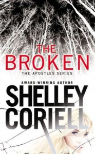 The Broken (The Apostles #1), a romantic suspense novel by Shelley Coriell, published by Grand Central Forever.